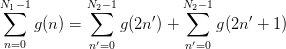 N1∑- 1       N2∑- 1        N2∑- 1
     g(n) =      g(2n′) +     g(2n′ + 1)
 n=0        n′=0          n′=0
